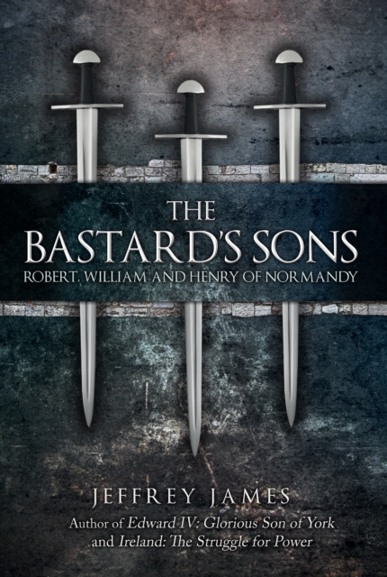 The Bastard's Sons : Robert, William and Henry of Normandy, EPUB eBook