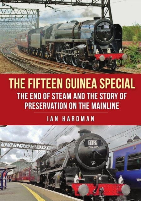 The Fifteen Guinea Special : The End of Steam and the Story of Preservation on the Mainline, Paperback / softback Book