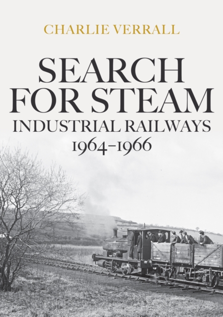 Search for Steam: Industrial Railways 1964-1966, Paperback / softback Book