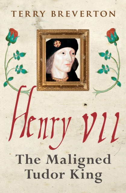 Henry VII : The Maligned Tudor King, Paperback / softback Book