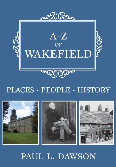 A-Z of Wakefield : Places-People-History, EPUB eBook