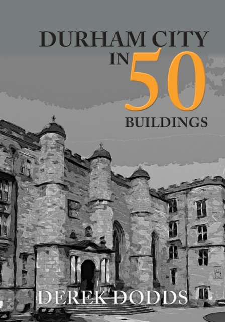 Durham City in 50 Buildings, EPUB eBook