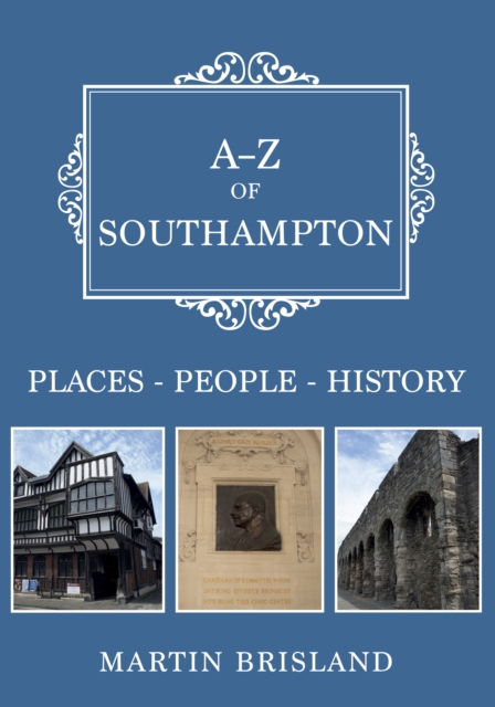 A-Z of Southampton : Places-People-History, Paperback / softback Book