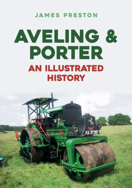 Aveling & Porter: An Illustrated History, Paperback / softback Book