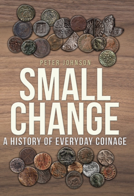 Small Change : A History of Everyday Coinage, EPUB eBook