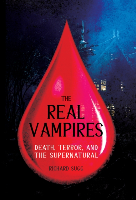 The Real Vampires : Death, Terror, and the Supernatural, EPUB eBook