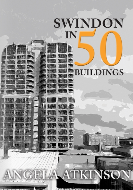 Swindon in 50 Buildings, Paperback / softback Book