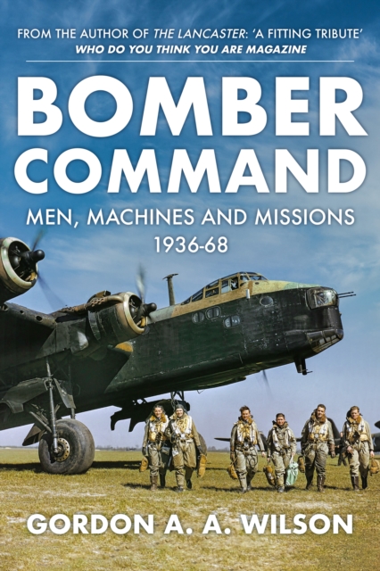 Bomber Command : Men, Machines and Missions: 1936-68, EPUB eBook