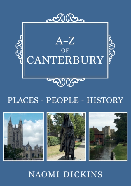 A-Z of Canterbury : Places-People-History, Paperback / softback Book