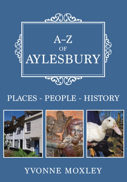 A-Z of Aylesbury : Places-People-History, Paperback / softback Book