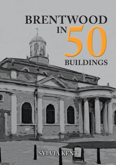 Brentwood in 50 Buildings, Paperback / softback Book