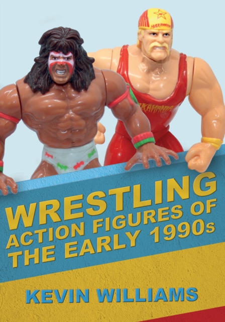 Wrestling Action Figures of the Early 1990s, Paperback / softback Book