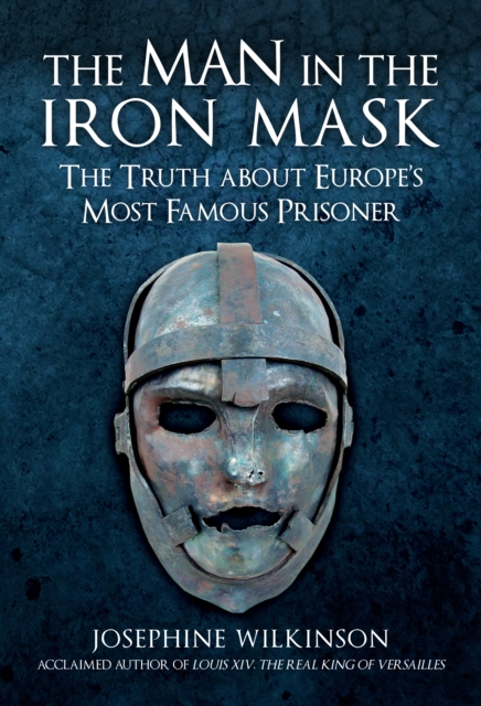 The Man in the Iron Mask : The Truth about Europe's Most Famous Prisoner, Hardback Book