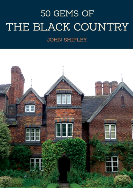 50 Gems of the Black Country : The History & Heritage of the Most Iconic Places, Paperback / softback Book