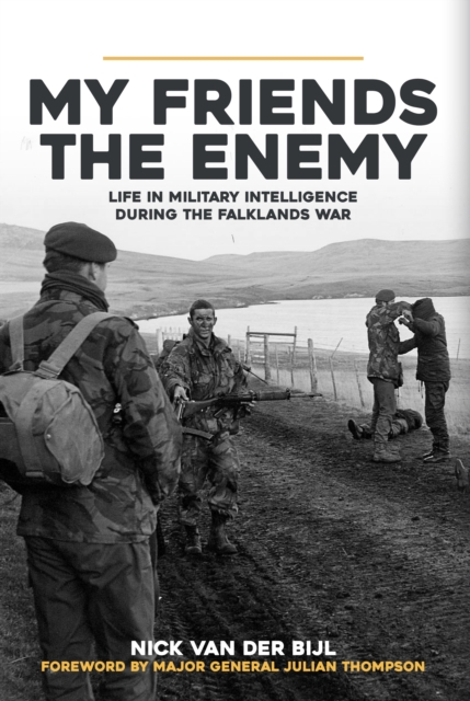 My Friends, The Enemy : Life in Military Intelligence During the Falklands War, Hardback Book
