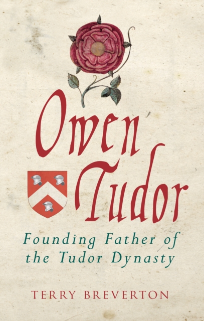 Owen Tudor : Founding Father of the Tudor Dynasty, Paperback / softback Book
