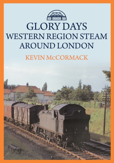 Glory Days: Western Region Steam Around London, Paperback / softback Book