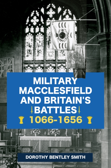 Military Macclesfield and Britain's Battles 1066-1656, Paperback / softback Book