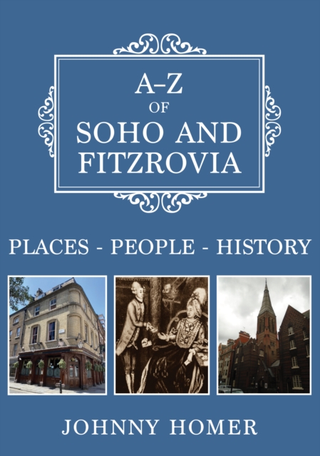 A-Z of Soho and Fitzrovia : Places-People-History, Paperback / softback Book