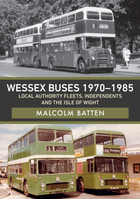 Wessex Buses 1970-1985: Local Authority Fleets, Independents and the Isle of Wight, Paperback / softback Book