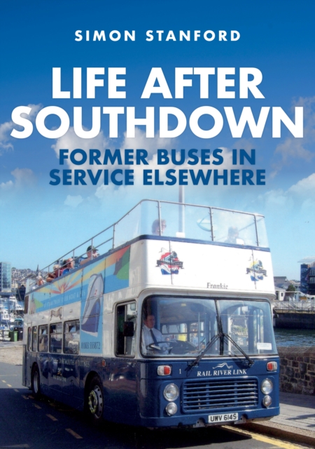 Life After Southdown : Former Buses in Service Elsewhere, Paperback / softback Book