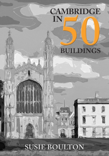 Cambridge in 50 Buildings, Paperback / softback Book