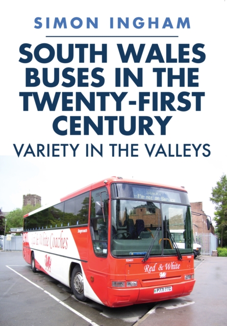 South Wales Buses in the Twenty-First Century : Variety in the Valleys, Paperback / softback Book