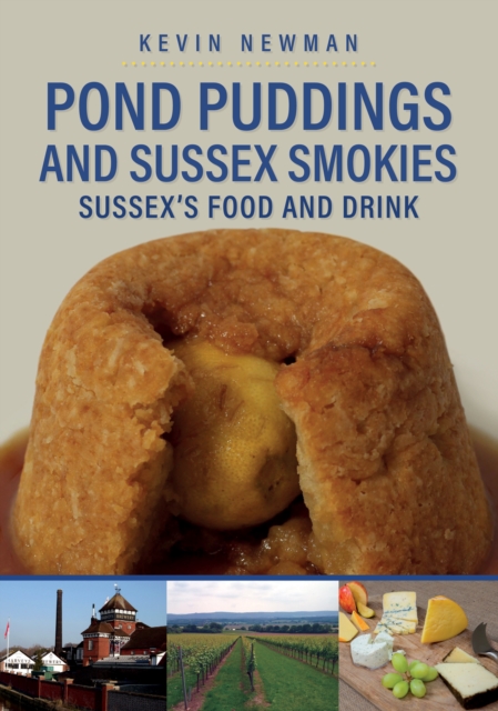 Pond Puddings and Sussex Smokies : Sussex's Food and Drink, Paperback / softback Book