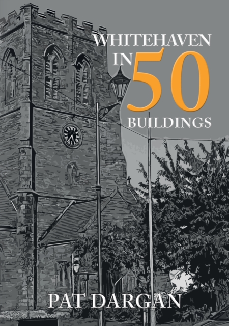 Whitehaven in 50 Buildings, Paperback / softback Book
