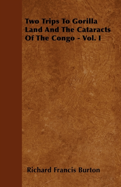 Two Trips To Gorilla Land And The Cataracts Of The Congo - Vol. I, Paperback / softback Book