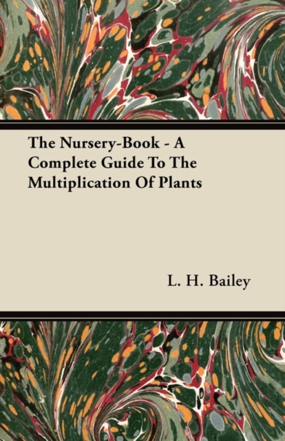 The Nursery-Book - A Complete Guide To The Multiplication Of Plants, Paperback / softback Book