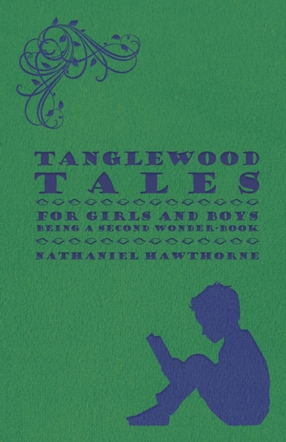 Tanglewood Tales - For Girls And Boys - Being A Second Wonder-Book, Paperback / softback Book