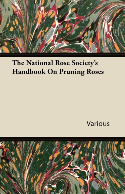 The National Rose Society's Handbook On Pruning Roses, Paperback / softback Book