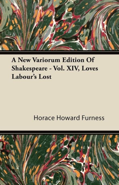 A New Variorum Edition Of Shakespeare - Vol. XIV, Love's Labour's Lost, Paperback / softback Book