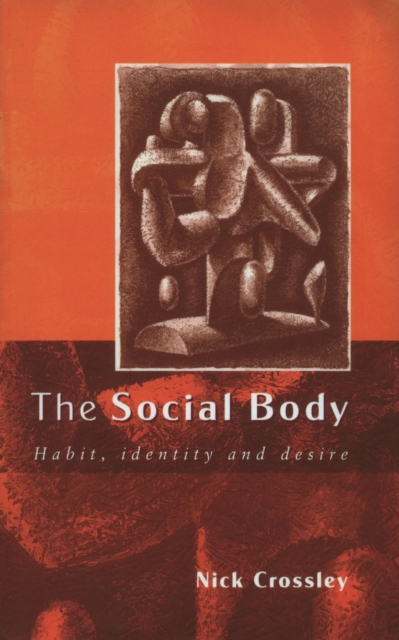 The Social Body : Habit, Identity and Desire, EPUB eBook