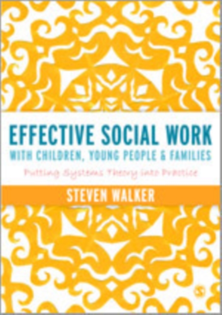 Effective Social Work with Children, Young People and Families : Putting Systems Theory into Practice, Hardback Book