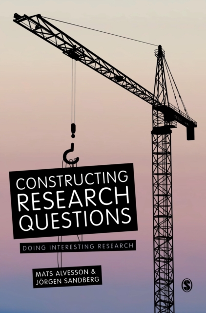 Constructing Research Questions : Doing Interesting Research, Hardback Book