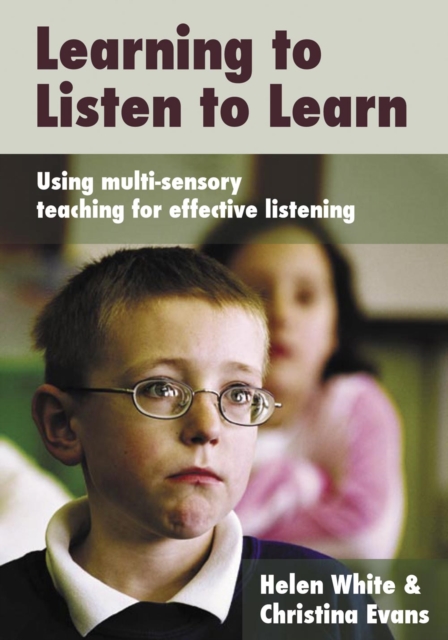 Learning to Listen to Learn : Using Multi-Sensory Teaching for Effective Listening, PDF eBook
