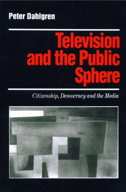 Television and the Public Sphere : Citizenship, Democracy and the Media, PDF eBook
