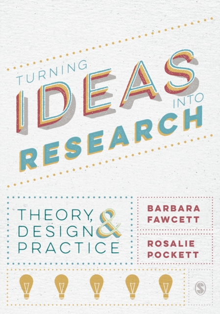 Turning Ideas into Research : Theory, Design and Practice, Hardback Book