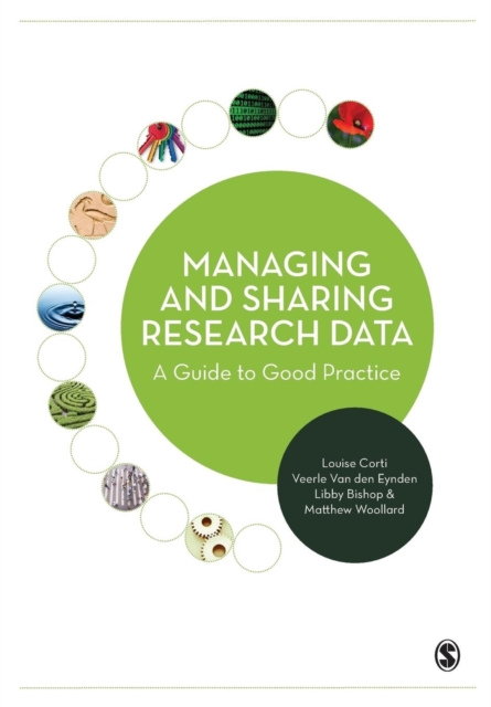 Managing and Sharing Research Data : A Guide to Good Practice, Paperback / softback Book