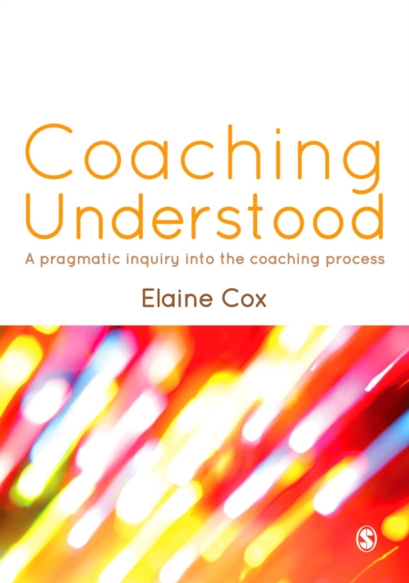 Coaching Understood : A Pragmatic Inquiry into the Coaching Process, PDF eBook