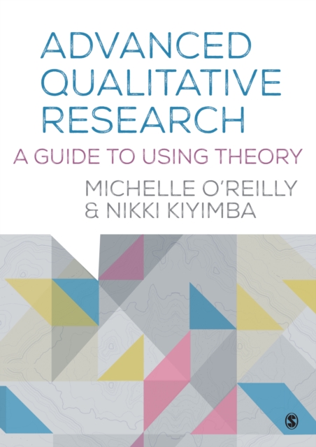 Advanced Qualitative Research : A Guide to Using Theory, Hardback Book