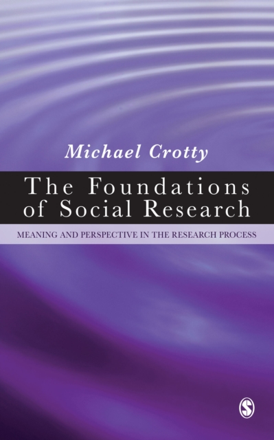 The Foundations of Social Research : Meaning and Perspective in the Research Process, PDF eBook