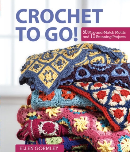 Crochet To Go! : 50 Mix-and-Match Motifs and 10 Stunning Projects, Spiral bound Book