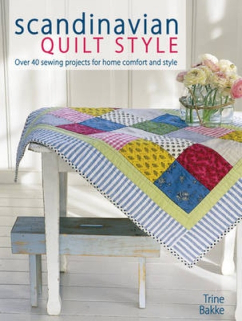 Scandinavian Quilt Style : Create a Cosy Home with Over 40 Patchwork and Sewing Projects, Paperback / softback Book