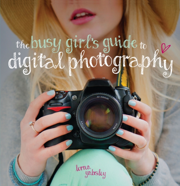 The Busy Girl's Guide to Digital Photography, Paperback / softback Book