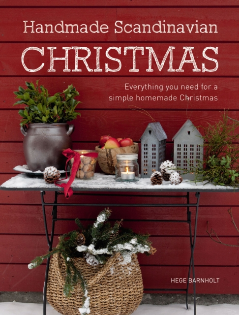 Handmade Scandinavian Christmas : Everything You Need for a Simple Homemade Christmas, Hardback Book