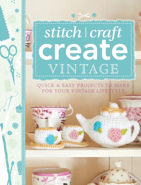 101 Ways to Stitch, Craft, Create Vintage : Quick & Easy Projects to Make for Your Vintage Lifestyle, Paperback / softback Book
