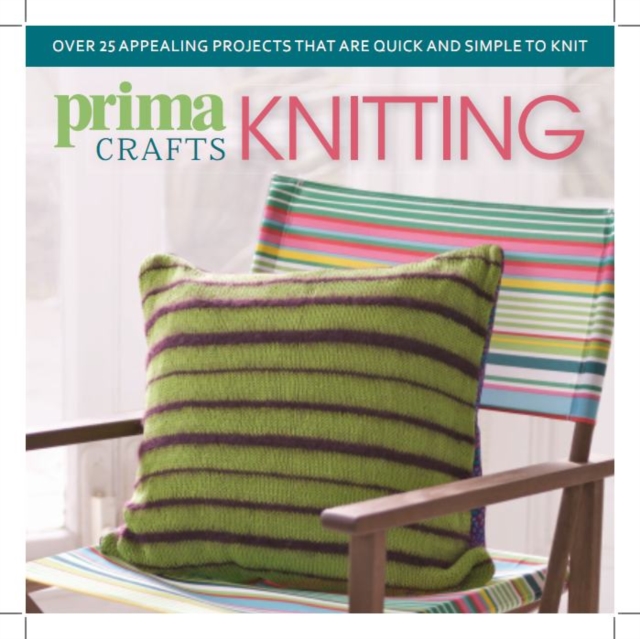 Prima Crafts Knitting : Over 25 Appealing Projects That are Quick and Simple to Knit, Paperback / softback Book